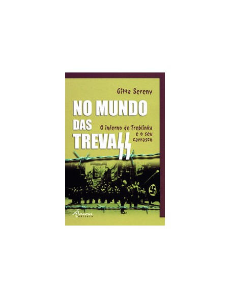 NO MUNDO DAS TREVAS O INFERNO DE TREBLINKA E O SEU CARRASCO