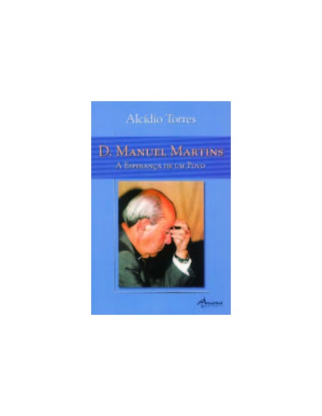 D MANUEL MARTINS A ESPERANCA DE UM POVO