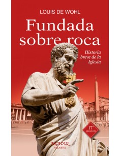 Fundada sobre roca historia breve de la Iglesia