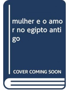 mulher e o amor no egipto antigo