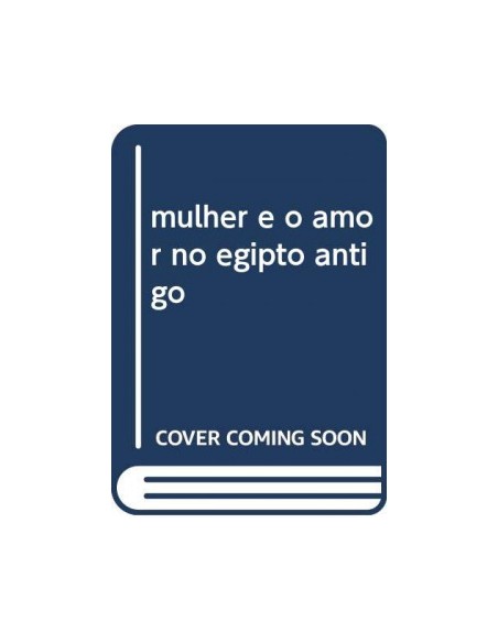 mulher e o amor no egipto antigo