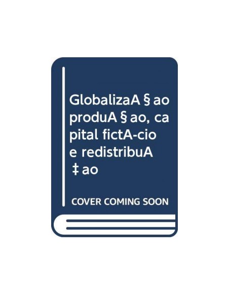 Globalizacao producao capital fictcio e redistribuCao