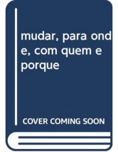 mudar para onde com quem e porque