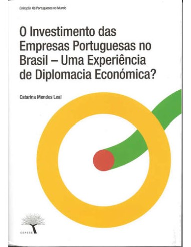 O INVESTIMENTO DAS EMPRESAS PORTUGUESAS NO BRASIL UMA EXPERIENCIA DE DIPLOMACIA ECONOMICA