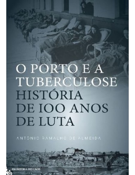 O PORTO E A TUBERCULOSE historia de 100 anos de luta