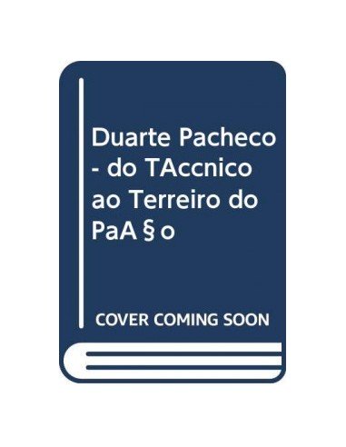 Duarte Pacheco do Tecnico ao Terreiro do Paco