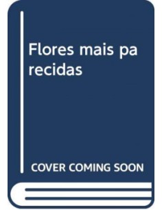 Flores mais parecidas