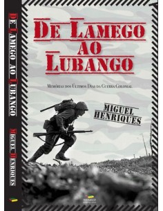 DE LAMEGO AO LUBANGO MEMORIAS DOS ULTIMOS DIAS DA GUERRA COLONIAL
