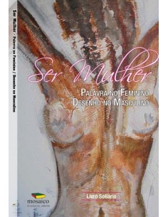 SER MULHER PALAVRA NO FEMININO PINTURA NO MASCULINO LIVRO SOLIDARIO