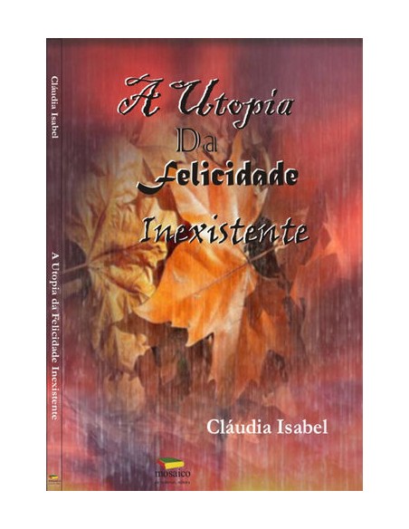 A UTOPIA DA FELICIDADE INEXISTENTE