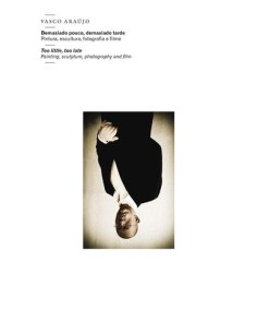 VASCO ARAUJO DEMASIADO POUCO DEMASIADO TARDE