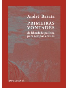 PRIMEIRAS VONTADES DA LIBERDADE POLITICA PARA TEMPOS ARDUOS
