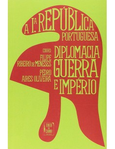 Primeira Republica Portuguesa Diplomacia Guerra e Imperio A