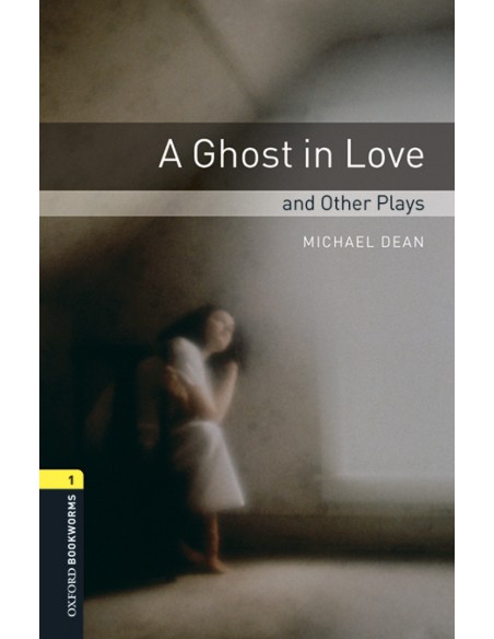 Oxford Bookworms Library 1 A Ghost In Love and Other Plays