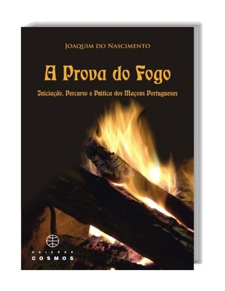 A Prova de Fogo Iniciacao Percurso e Pratica dos Macons Portugueses