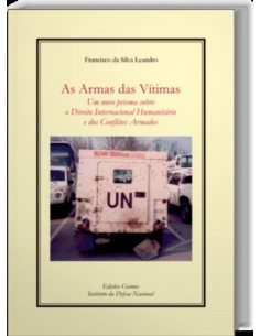 As Armas das Vtimas Um novo prisma sobre o Direito Internacional humanitario e dos conflitos armad