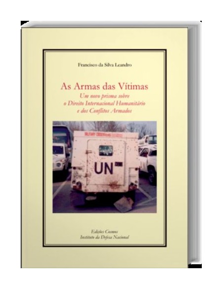 As Armas das Vtimas Um novo prisma sobre o Direito Internacional humanitario e dos conflitos armad