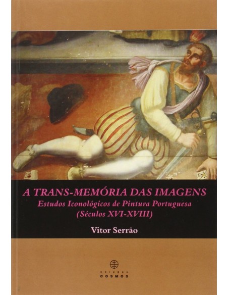 A TRANS MEMORIA DAS IMAGENS Estudos Iconologicos de Pintura Portuguesa Seculos XVI XVIII
