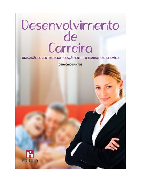 Desenvolvimento de Carreira Uma Analise Centrada na Relacao entre o Trabalho e a Famlia