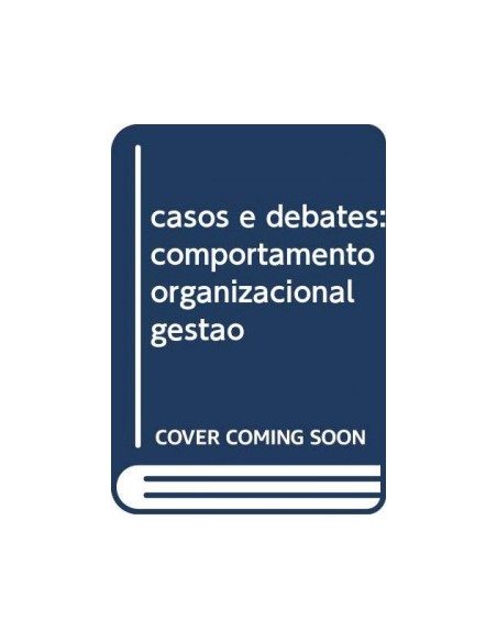 casos e debates comportamento organizacional gestao