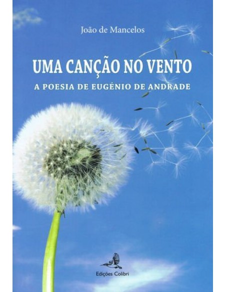 Uma Cancao ao Vento A Poesia de Eugenio de Andrade