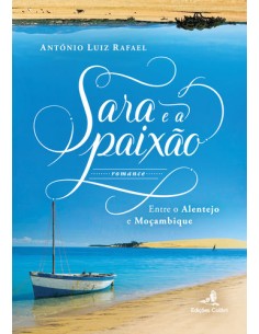Sara e a Paixao Entre o Alentejo e Mocambique Romance