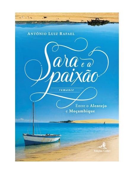 Sara e a Paixao Entre o Alentejo e Mocambique Romance