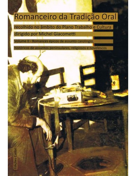 Romanceiro da Tradicao Oral recolhido no ambito do Plano Trabalho e Cultura dirigido por Michel Giac