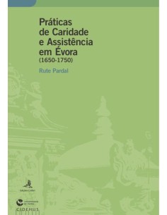 Praticas de Caridade e Assistencia em Evora 1650 1750