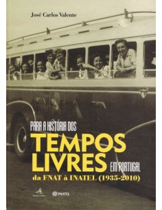 Para a Historia dos Tempos Livres em Portugal Da FNAT a INATEL 1935 2010