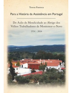 Para a Historia da Assistencia em Portugal Do Asilo de Mendicidade ao Abrigo dos Velhos Trabalhado