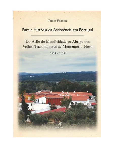 Para a Historia da Assistencia em Portugal Do Asilo de Mendicidade ao Abrigo dos Velhos Trabalhado