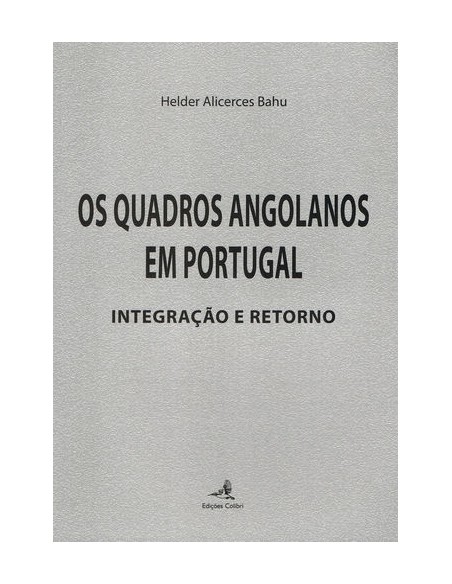 Os Quadros Angolanos em Portugal Integracao e Retorno
