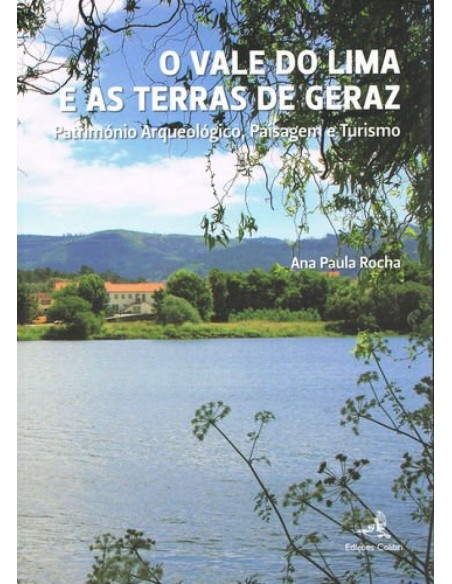 O Vale do Lima e as Terras de Geraz Patrimonio Arqueologico Paisagem e Turismo