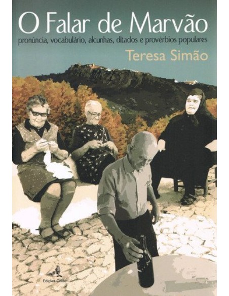 O Falar de Marvao Pronuncia Vocabulario Alcunhas Ditados e Proverbios Populares