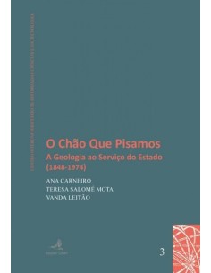 O Chao que Pisamos A Geologia ao Servico do Estado 1848 1974