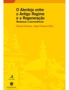 O Alentejo entre o Antigo Regime e a Regeneracao Mudancas e permanencias