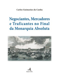 Negociantes Mercadores e Traficantes no final da Monarquia Absoluta