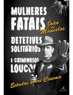 Mulheres Fatais Detetives Solitarios e Criminosos Loucos Estudos sobre Cinema