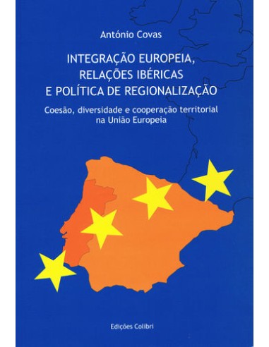 Integracao Europeia Relacoes Ibericas e Poltica de Regionalizacao Coesao diversidade e cooperac