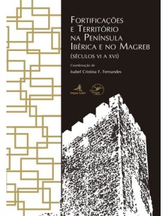 Fortificacoes e Territorio na Peninsula Iberica e no Magreb Seculos VI a XVI