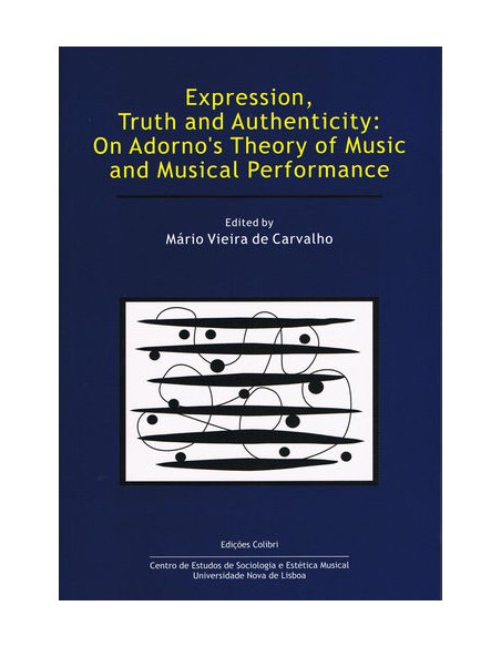 Expression Truth and Authenticity On Adorno s Theory of Music and Musical Performance