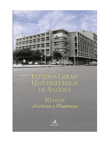 Estudos Gerais Universitarios de Angola 50 anos Historia e Memorias