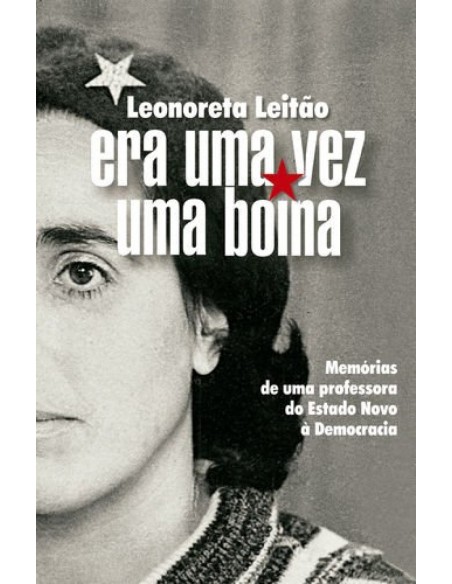 Era uma Vez uma Boina u Memorias de uma professora do Estado Novo a Democracia