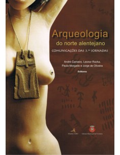 Arqueologia do Norte Alentejano u Comunicacoes das 3as Jornadas Fronteira 13 16 de Abril 2005