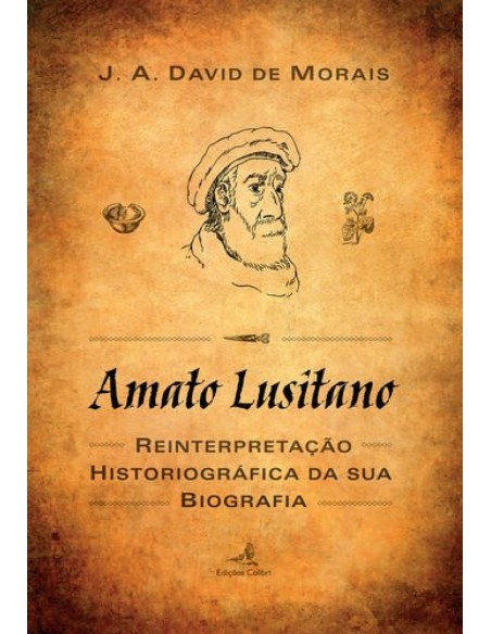 Amato Lusitano Uma reinterpretacao historiografica da sua biografia