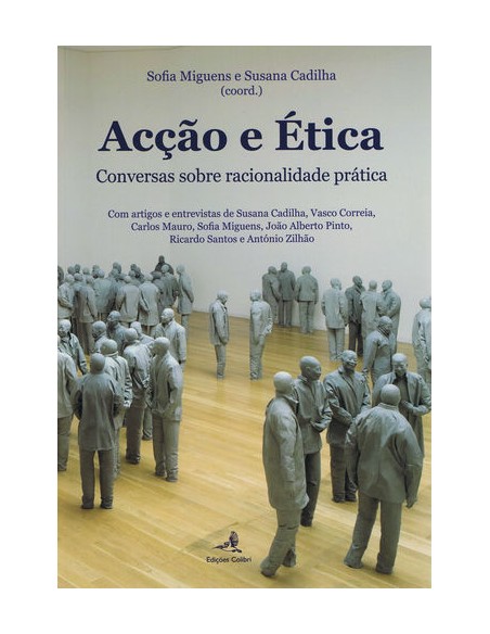 Accao e Etica Conversas sobre a racionalidade pratica