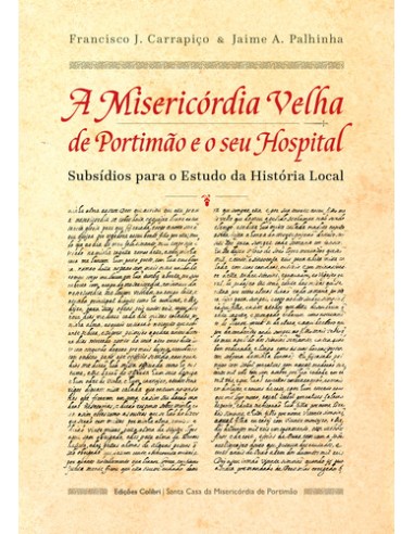 A Misericordia Velha de Portimao e o seu Hospital Subsdios para o Estudo da Historia Local