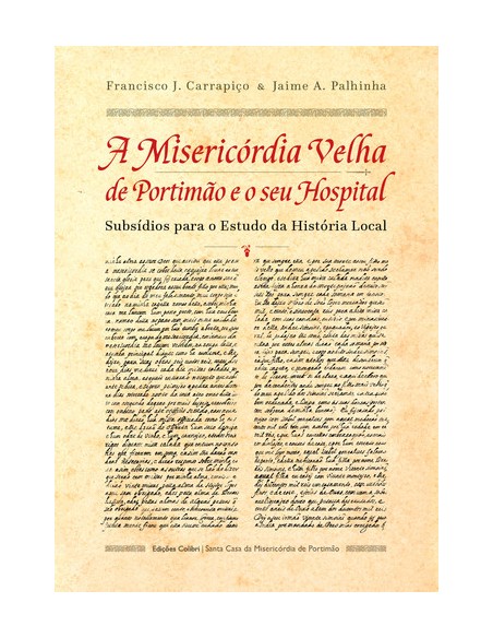 A Misericordia Velha de Portimao e o seu Hospital Subsdios para o Estudo da Historia Local