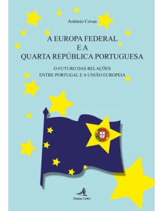 A Europa Federal e a Quarta Republica O Futuro das Relacoes entre Portugal e a Uniao Europeia